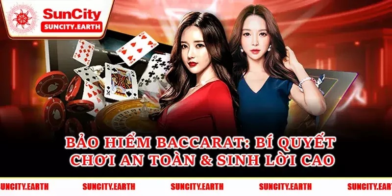 Bảo Hiểm Baccarat - Bí Quyết Chơi An Toàn & Sinh Lời Cao