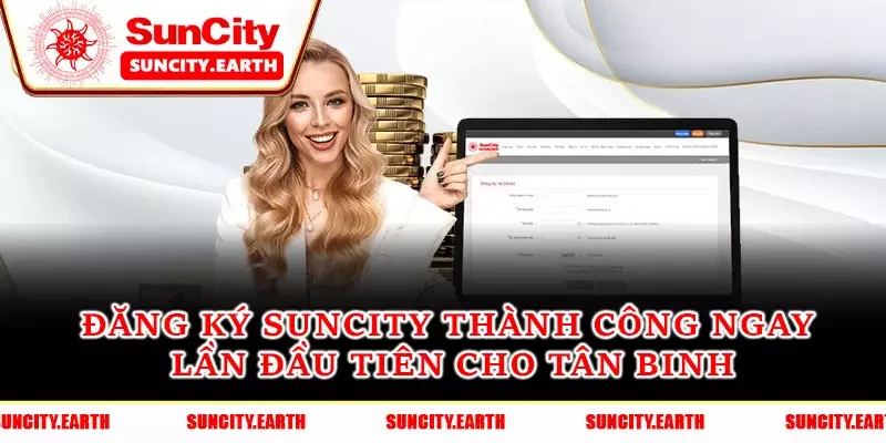 Đăng Ký Suncity Thành Công Ngay Lần Đầu Tiên Cho Tân Binh