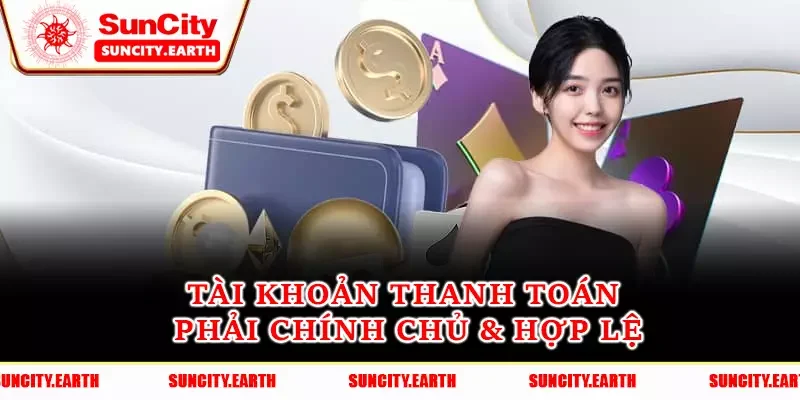 Tài khoản thanh toán phải chính chủ & hợp lệ