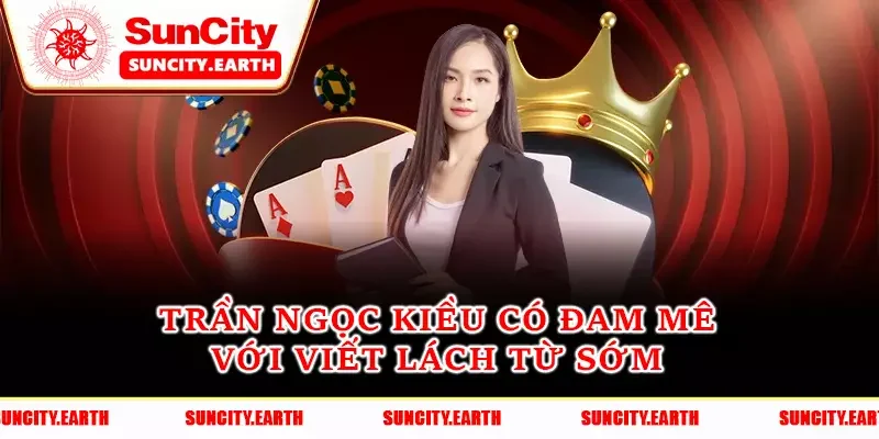 Trần Ngọc Kiều có đam mê với viết lách từ sớm