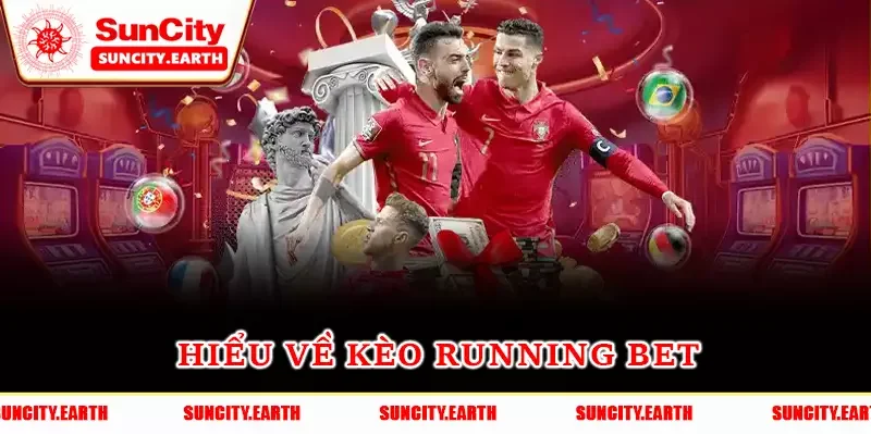 Hiểu về kèo running bet