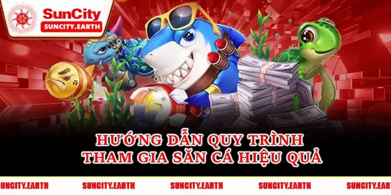 Hướng dẫn quy trình tham gia săn cá hiệu quả