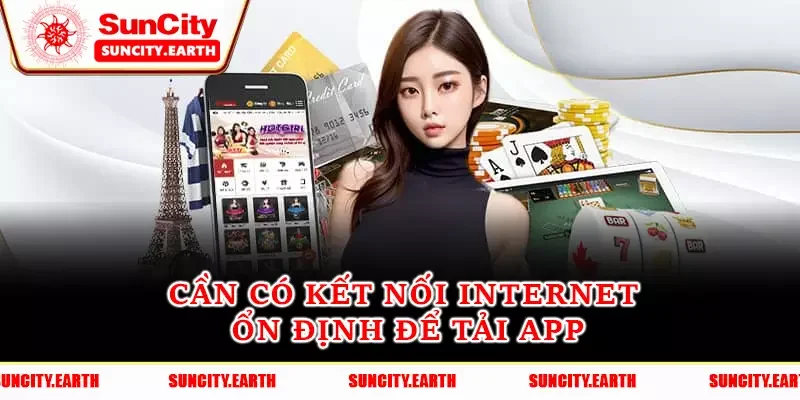 Cần có kết nối internet ổn định để tải app Suncity