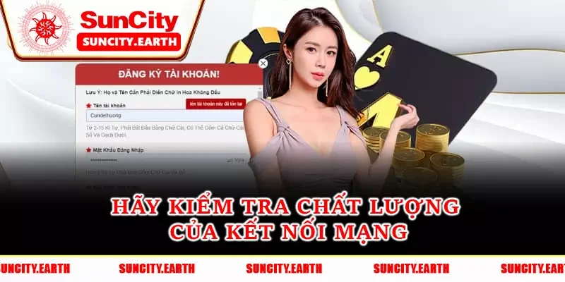 Hãy kiểm tra chất lượng của kết nối mạng Hãy kiểm tra chất lượng của kết nối mạng