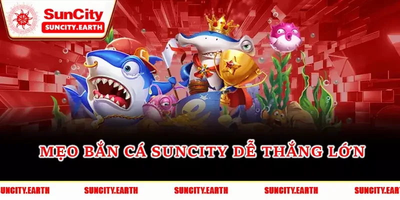 Mẹo chơi bắn cá Suncity