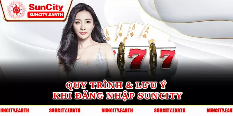Quy trình & lưu ý khi đăng nhập Suncity Quy trình & lưu ý khi đăng nhập Suncity