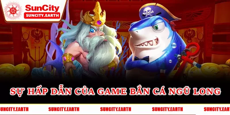 Sự hấp dẫn của game bắn cá Ngũ Long Sự hấp dẫn của game bắn cá Ngũ Long