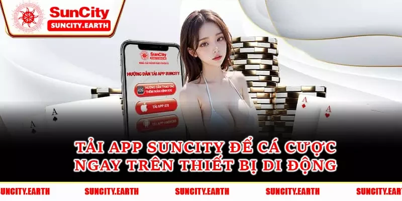 Tải App Suncity Để Cá Cược Ngay Trên Thiết Bị Di Động