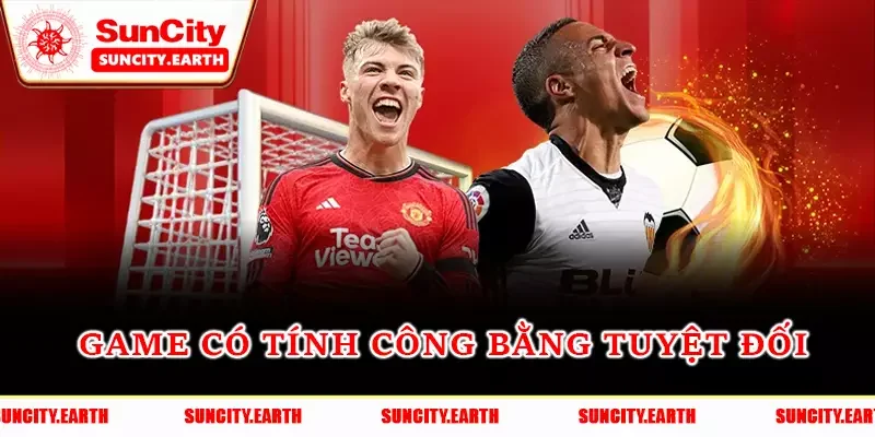 Game có tính công bằng tuyệt đối Game có tính công bằng tuyệt đối