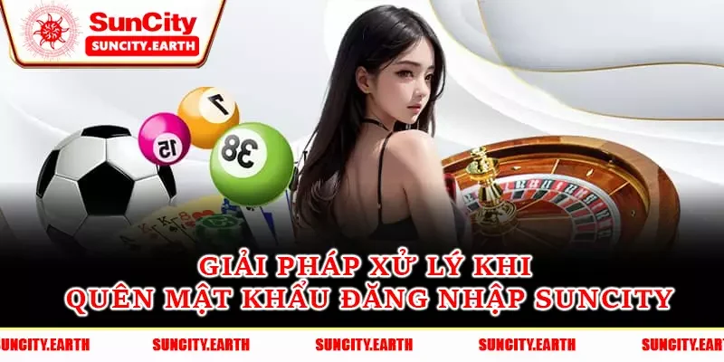 Giải pháp xử lý khi quên mật khẩu đăng nhập Suncity Giải pháp xử lý khi quên mật khẩu đăng nhập Suncity