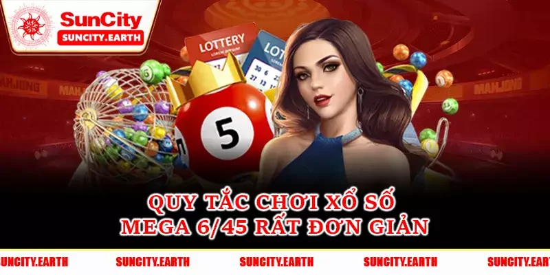 Quy tắc chơi xổ số Mega 6/45 rất đơn giản