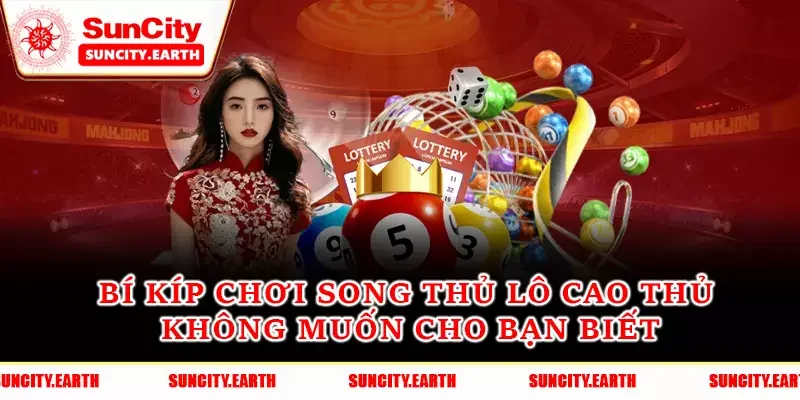 Bí Kíp Chơi Song Thủ Lô Cao Thủ Không Muốn Cho Bạn Biết